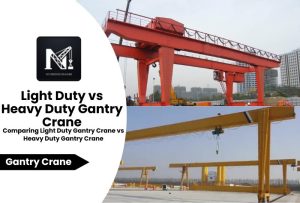 Light Duty Gantry Crane vs Heavy Duty Gantry Crane