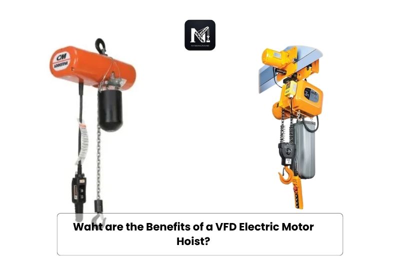Benefits of a VFD Electric Motor Hoist