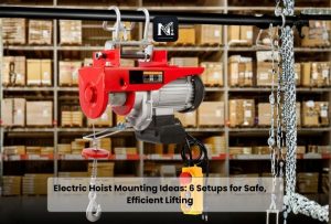 Electric Hoist Mounting Ideas 6 Setups for Safe, Efficient Lifting